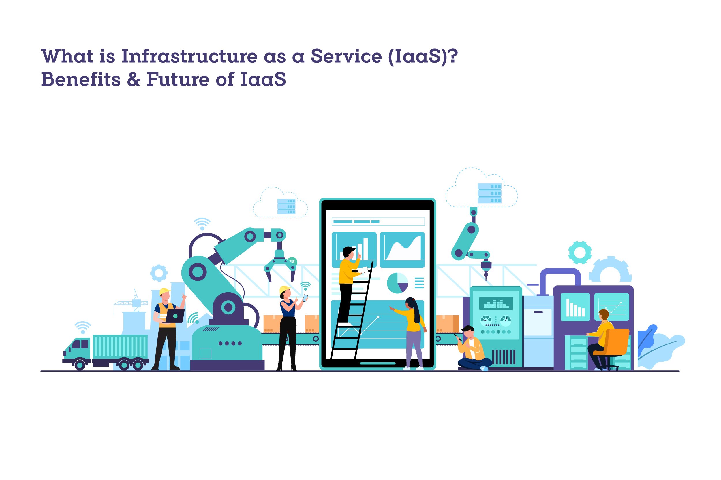 What is Infrastructure as a Service (IaaS)? Benefits of Infrastructure as a Service (IaaS)